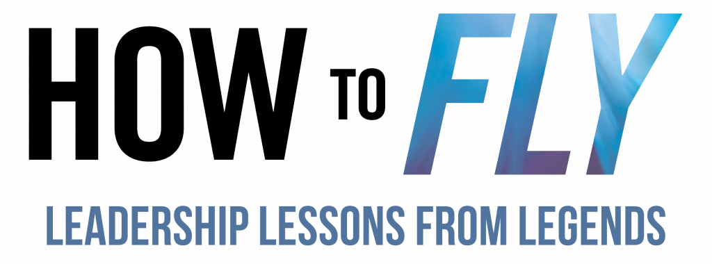 How To Fly - leadership lessons from legends -by Austin Begg
